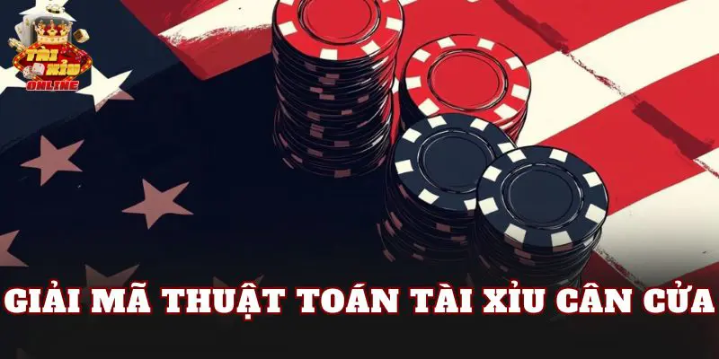 Giải Mã Thuật Toán Tài Xỉu Cân Cửa