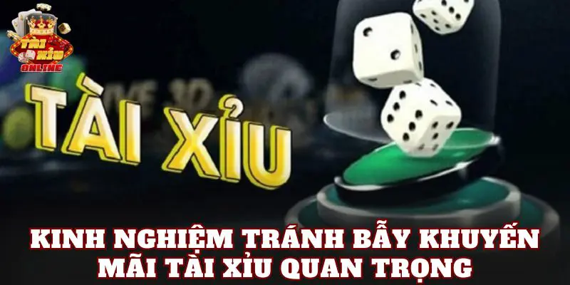 Kinh nghiệm tránh bẫy khuyến mãi tài xỉu quan trọng