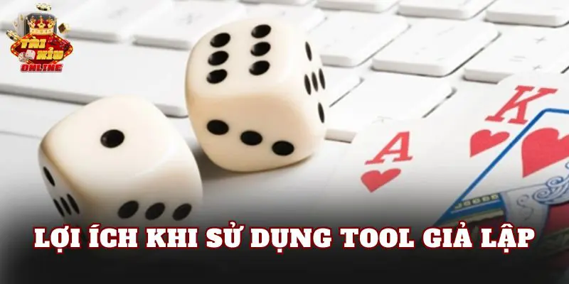 Lợi ích khi sử dụng tool giả lập