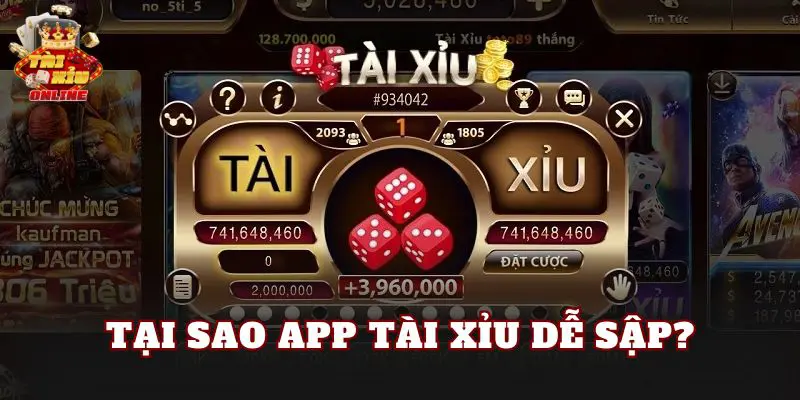 Tại sao app tài xỉu dễ sập?