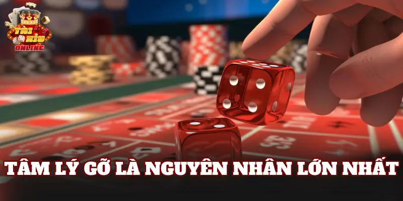 Tâm lý gỡ là nguyên nhân lớn nhất
