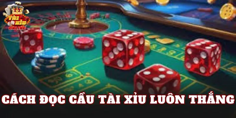 Cách Đọc Cầu Tài Xỉu Luôn Thắng