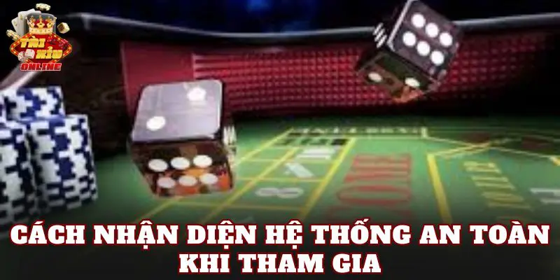 Cách nhận diện hệ thống an toàn khi tham gia
