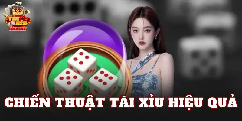 Chiến Thuật Tài Xỉu Hiệu Quả