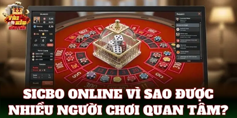 Sicbo online vì sao được nhiều người chơi quan tâm?