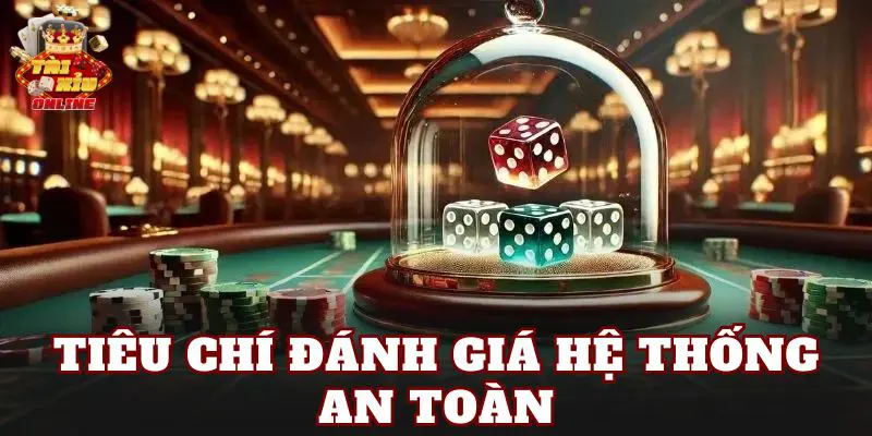 Tiêu chí đánh giá hệ thống an toàn