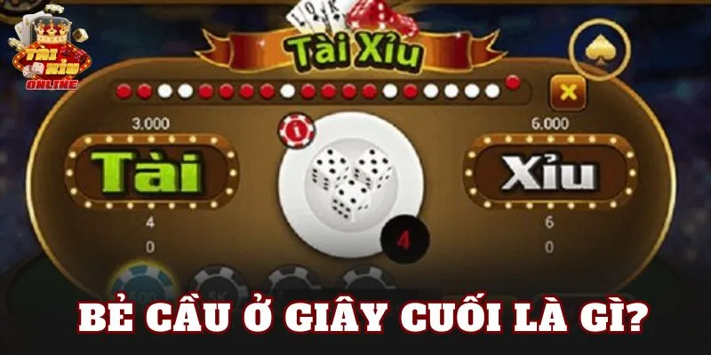 Bẻ cầu ở giây cuối là gì?