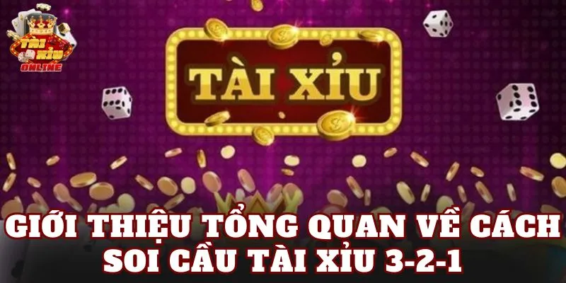 Giới thiệu tổng quan về cách soi cầu tài xỉu 3-2-1