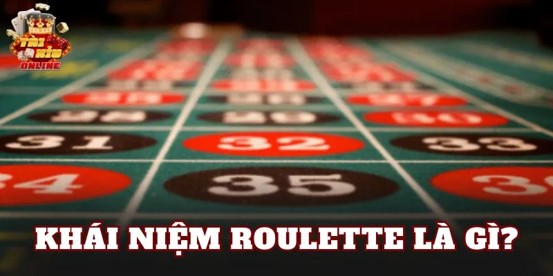Khái niệm Roulette là gì?