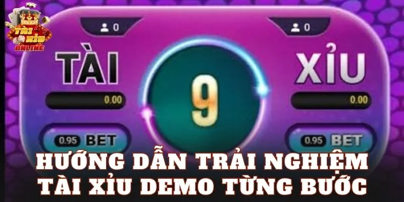 Hướng dẫn trải nghiệm tài xỉu demo từng bước