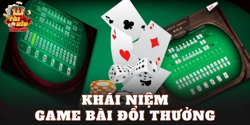 Khái niệm game bài đổi thưởng