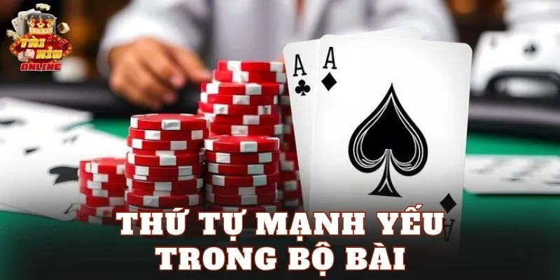 Thứ tự mạnh yếu trong bộ bài