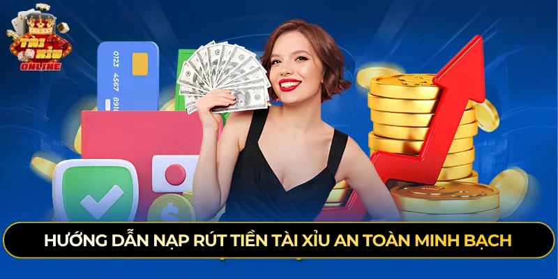 Hướng dẫn nạp tiền tài xỉu an toàn minh bạch
