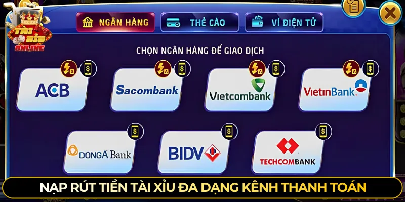 Nạp rút tiền tài xỉu đa dạng kênh thanh toán